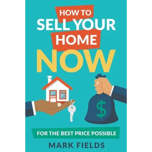 How to Sell Your Home Now For the Best Price Possible - Paperback