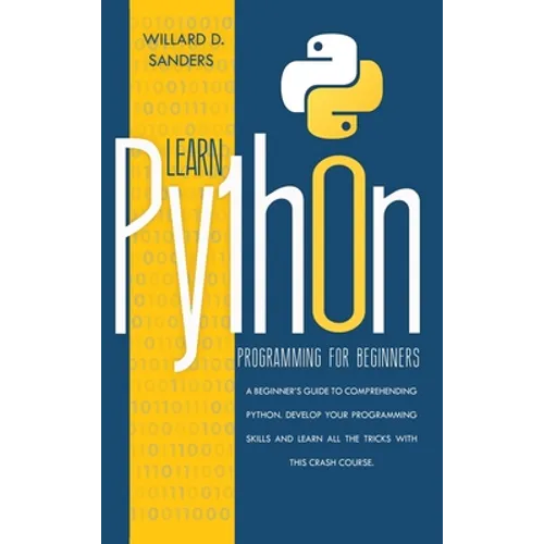 Learn Python Programming for Beginners: a beginner's guide comprehending python.Develop your programming skills and learn all the tricks with this cra - Hardcover