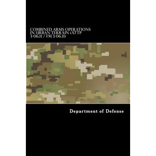 Combined Arms Operations in Urban Terrain (ATTP 3-06.11 / FM 3-06.11): FM 90-10-1 - Paperback