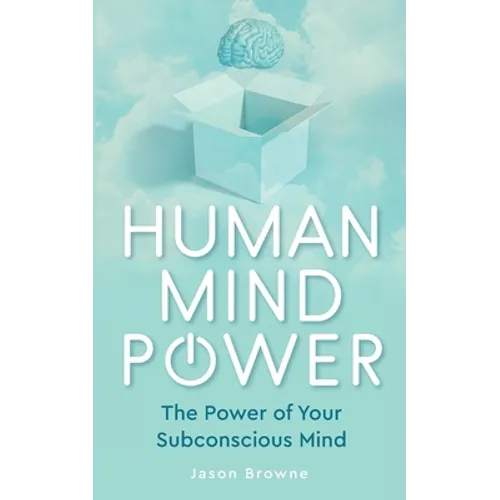 Human Mind Power: The Power of your Subconscious Mind - Paperback