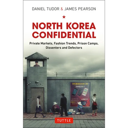North Korea Confidential: Private Markets, Fashion Trends, Prison Camps, Dissenters and Defectors - Hardcover