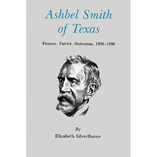 Ashbel Smith of Texas: Pioneer, Patriot, Statesman, 1805-1886 - Paperback