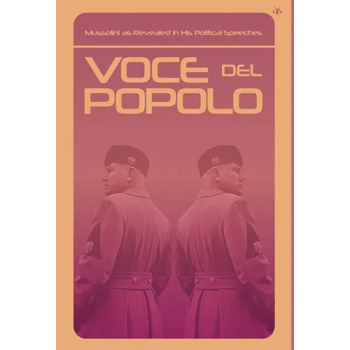 Voce del Popolo: Mussolini as Revealed in His Political Speeches - Hardcover