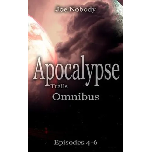 Apocalypse Trails: Omnibus Episodes 4 - 6 - Paperback