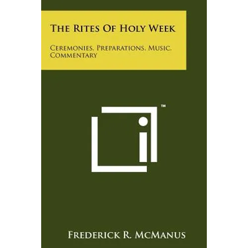 The Rites Of Holy Week: Ceremonies, Preparations, Music, Commentary - Paperback