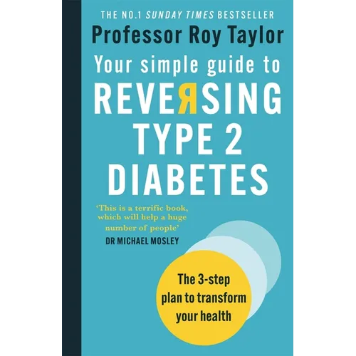 Your Simple Guide to Reversing Type 2 Diabetes: The 3-Step Plan to Transform Your Health - Paperback