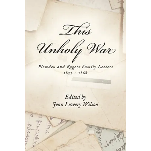 This Unholy War: Plowden and Rogers Family Letters 1852 - 1868 - Paperback