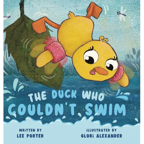 The Duck Who Couldn't Swim: A Picture Book About Being Brave for Kids Ages 4-8 - Hardcover