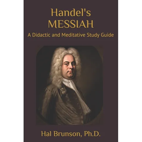 Handel's MESSIAH: A Didactic and Meditative Study Guide - Paperback