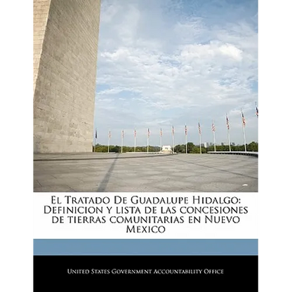 El Tratado De Guadalupe Hidalgo: Definicion y lista de las concesiones de tierras comunitarias en Nuevo Mexico - Paperback