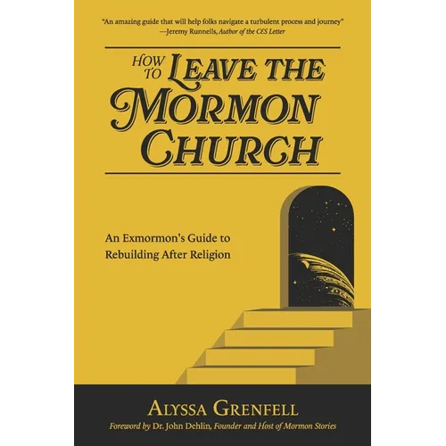 How to Leave the Mormon Church: An Exmormon's Guide to Rebuilding After Religion - Paperback
