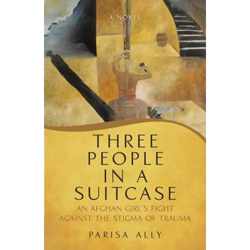 Three People in a Suitcase: An Afghan girl's fight against the stigma of trauma - Paperback