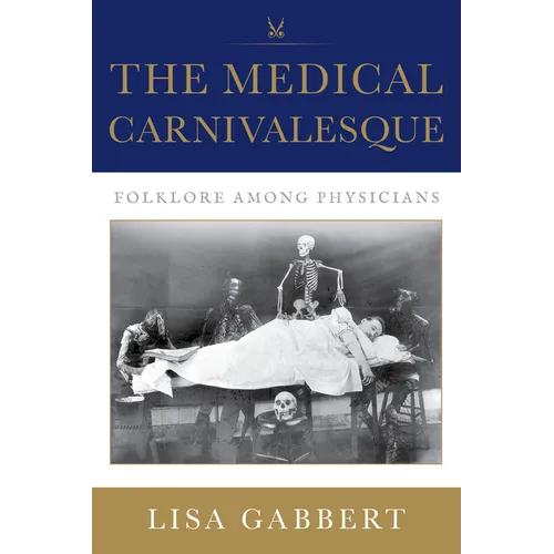 The Medical Carnivalesque: Folklore among Physicians - Paperback