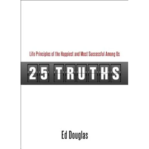 25 Truths: Life Principles of the Happiest and Most Successful Among Us - Paperback