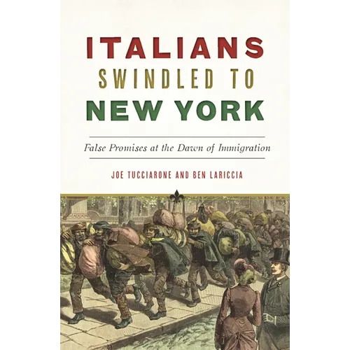 Italians Swindled to New York: False Promises at the Dawn of Immigration - Paperback