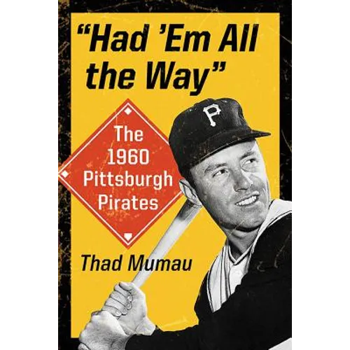 "Had 'Em All the Way": The 1960 Pittsburgh Pirates - Paperback