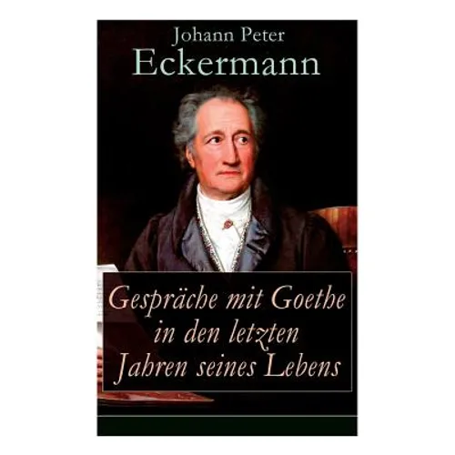 Gespräche mit Goethe in den letzten Jahren seines Lebens - Paperback