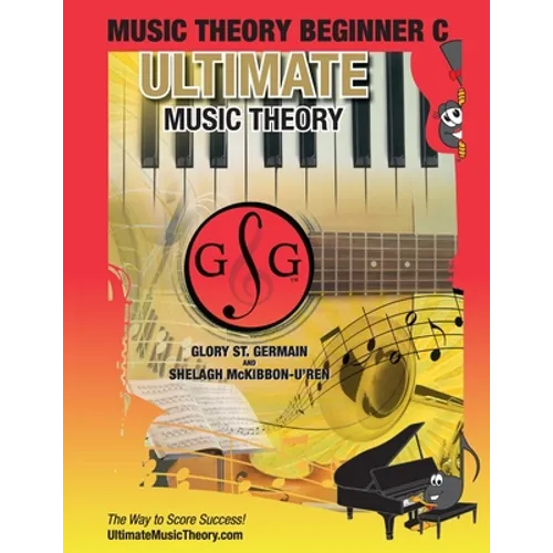 Music Theory Beginner C Ultimate Music Theory: Music Theory Beginner C Workbook includes 12 Fun and Engaging Lessons, Reviews, Sight Reading & Ear Tra - Paperback