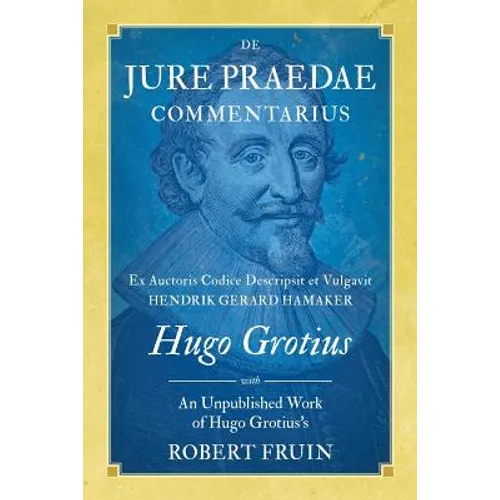 De Jure Praedae Commentarius: Ex Auctoris Codice Descripsit et Vulgavit Hendrik Gerard Hamaker [WITH] An Unpublished Work of Hugo Grotius's - Paperback