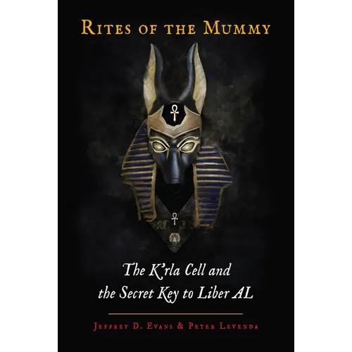 Rites of the Mummy: The K'Rla Cell and the Secret Key to Liber Al - Hardcover