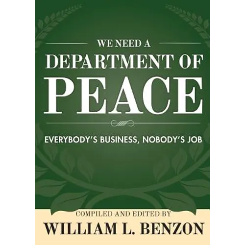 We Need a Department of Peace: Everybody's Business, Nobody's Job - Paperback