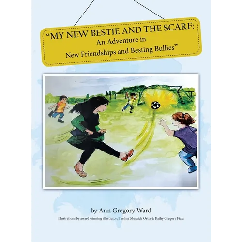 My New Bestie and the Scarf: "An Adventure in New Friendships and Besting Bullies" - Hardcover