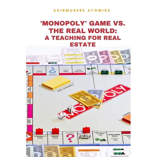 'Monopoly' Game vs. the Real World: A Teaching tool for Real Estate - Paperback