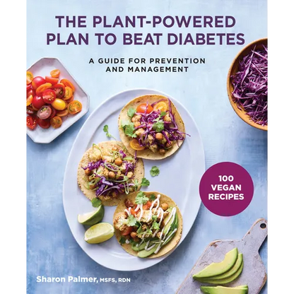The Plant-Powered Plan to Beat Diabetes: A Guide for Prevention and Management - 100 Vegan Recipes Cookbook - Paperback