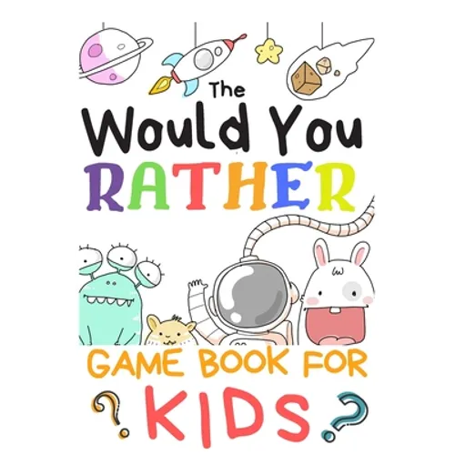 The Would You Rather Game Books For Kids: 200 Questions Would You Rather For Girls Boys Teens Adults (100 pages 6x9) - Paperback