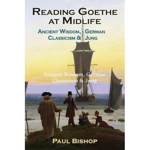 Reading Goethe at Midlife: Ancient Wisdom, German Classicism, and Jung - Paperback