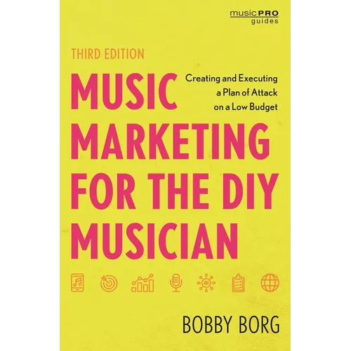 Music Marketing for the DIY Musician: Creating and Executing a Plan of Attack on a Low Budget - Hardcover
