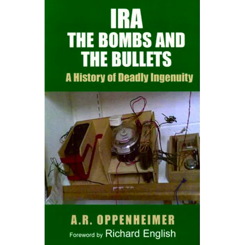 Ira: The Bombs and the Bullets: A History of Deadly Ingenuity - Paperback