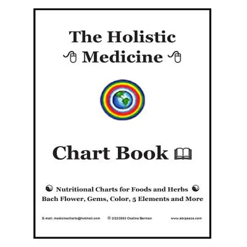 The Holistic Medicine Chart Book: Nutritional Charts for Foods and Herbs, Bach Flower, Gems, Color, 5 Elements and More - Paperback