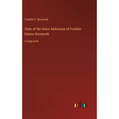 State of the Union Addresses of Franklin Delano Roosevelt: in large print - Hardcover