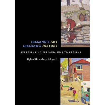 Ireland's Art, Ireland's History: Representing Ireland, 1845 to Present - Paperback