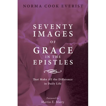 Seventy Images of Grace in the Epistles . . .: That Make All the Difference in Daily Life - Paperback