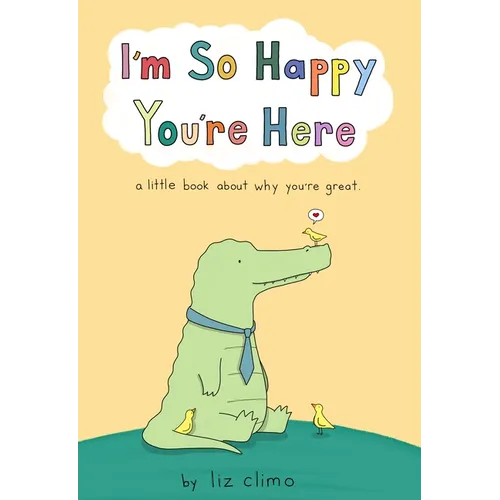 I'm So Happy You're Here: A Little Book about Why You're Great - Hardcover