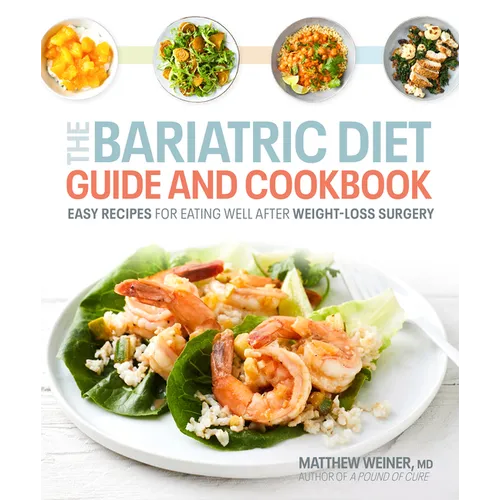 The Bariatric Diet Guide and Cookbook: Easy Recipes for Eating Well After Weight-Loss Surgery - Paperback
