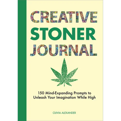Creative Stoner Journal: 150 Mind-Expanding Prompts to Unleash Your Imagination While High - Paperback