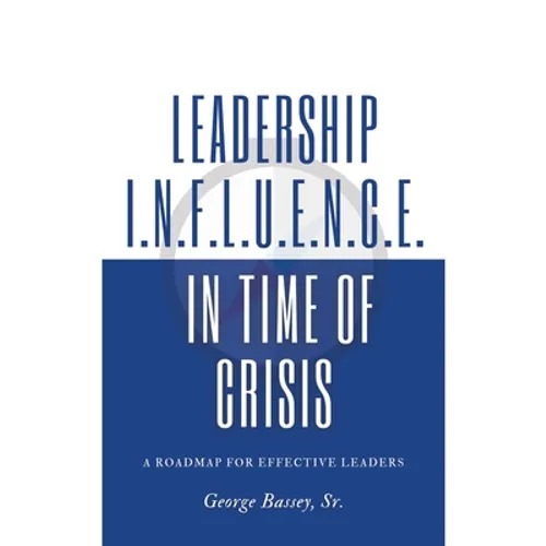 Leadership Influence in Time of Crisis: A Roadmap for Effective Leaders - Paperback