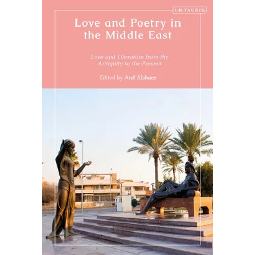 Love and Poetry in the Middle East: Love and Literature from Antiquity to the Present - Paperback
