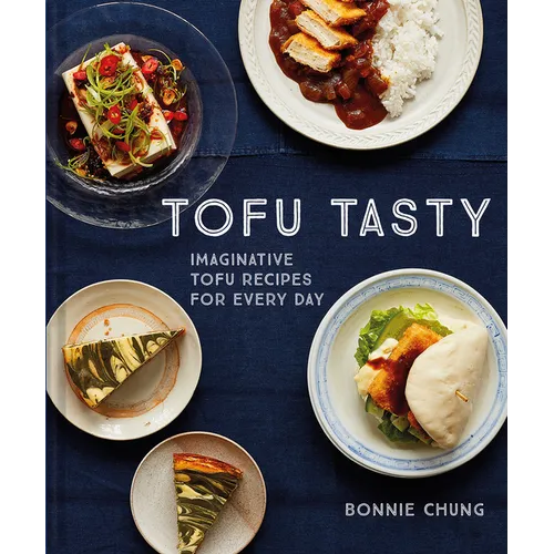 Tofu Tasty: Imaginative Tofu Recipes for Every Day - Hardcover