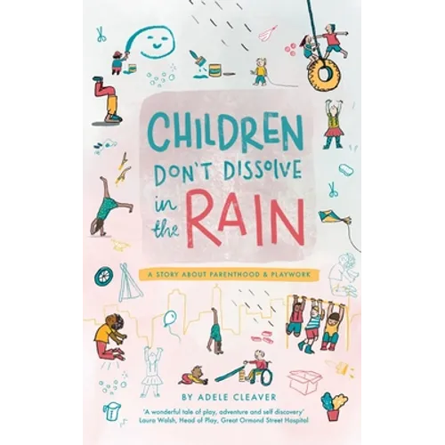 Children don't dissolve in the rain: A story about parenthood and playwork - Paperback