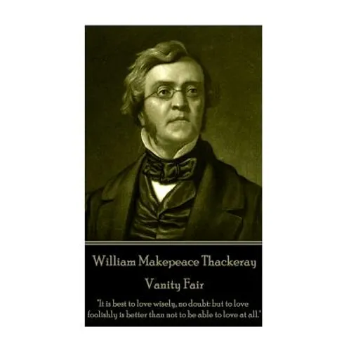 William Makepeace Thackeray - Vanity Fair: "It is best to love wisely, no doubt: but to love foolishly is better than not to be able to love at all." - Paperback