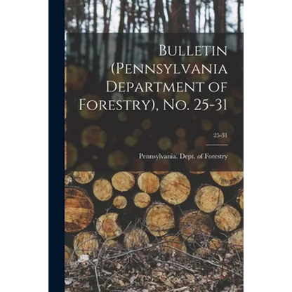 Bulletin (Pennsylvania Department of Forestry), No. 25-31; 25-31 - Paperback