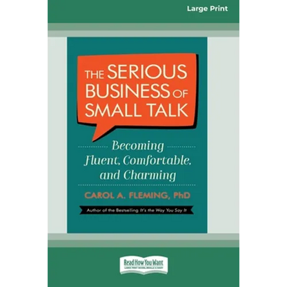 The Serious Business of Small Talk: Becoming Fluent, Comfortable, and Charming [16 Pt Large Print Edition] - Paperback