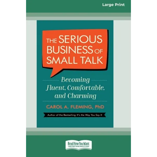 The Serious Business of Small Talk: Becoming Fluent, Comfortable, and Charming [16 Pt Large Print Edition] - Paperback