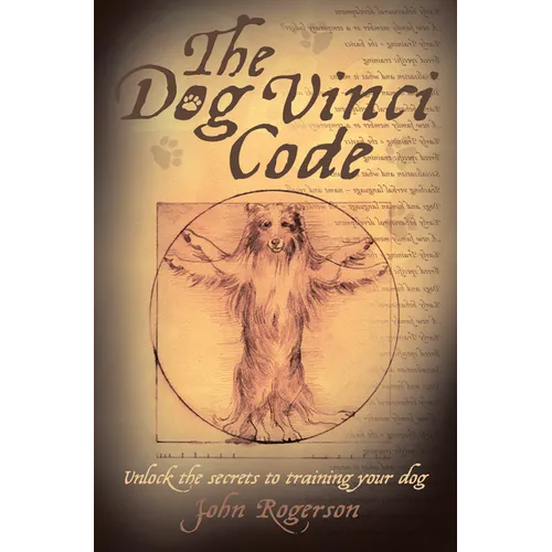 The Dog Vinci Code: Unlock the Secrets to Training Your Dog - Paperback