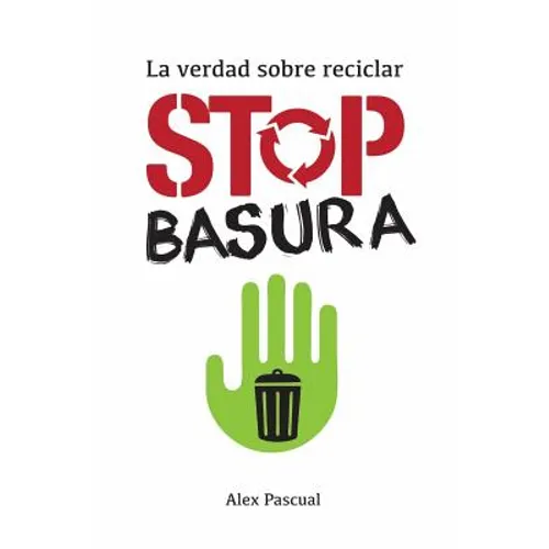 Stop Basura: La Verdad Sobre Reciclar - Paperback