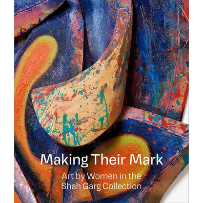 Making Their Mark: Art by Women in the Shah Garg Collection - Hardcover